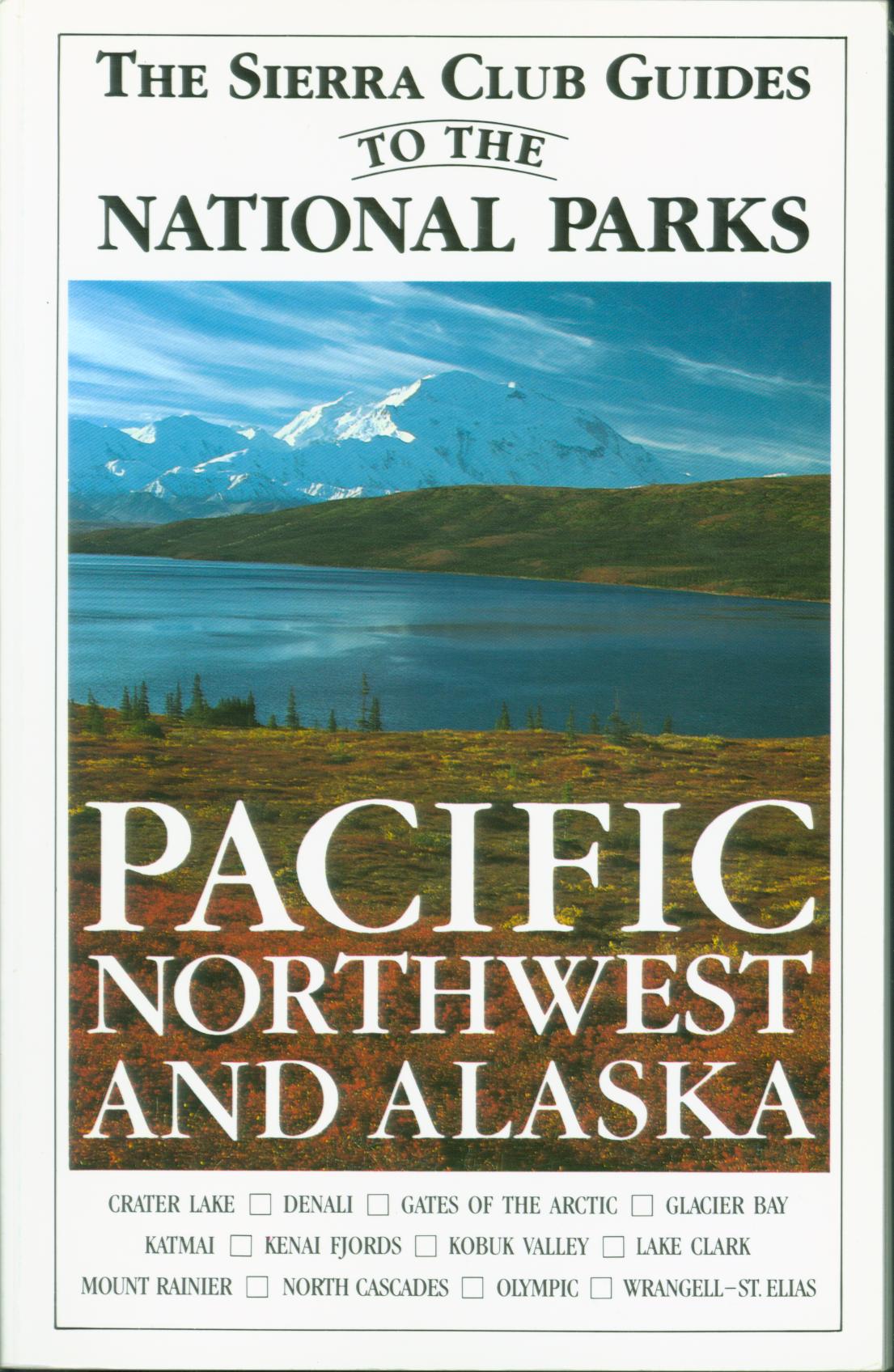 THE SIERRA CLUB GUIDES TO THE NATIONAL PARKS --PACIFIC NORTHWEST AND ALASKA.